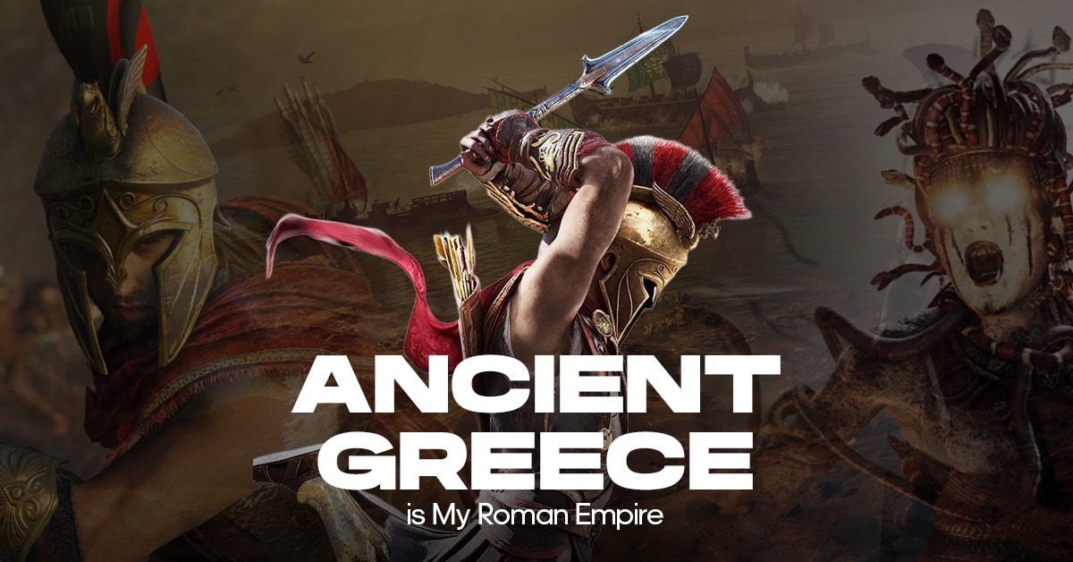 Ancient Greece is my Roman Empire in gaming.